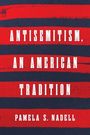 Pamela S Nadell: Antisemitism, an American Tradition, Buch