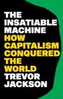 Text: "The Insatiable Machine How Capitalism Conquered the World Trevor Jackson". Weiß-gelber Text, schwarzer Hintergrund, grüner Rand.