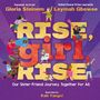 Gloria Steinem: Rise, Girl, Rise: Our Sister-Friend Journey. Together for All., Buch