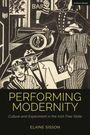"PERFORMING MODERNITY: Culture and Experiment in the Irish Free State" von Elaine Sisson. Illustration zeigt stilisierte Figuren.
