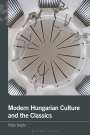 Péter Hajdu: Modern Hungarian Culture and the Classics, Buch