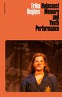 Erika Hughes: Holocaust Memory and Youth Performance, Buch