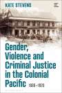 Kate Stevens: Gender, Violence and Criminal Justice in the Colonial Pacific, Buch