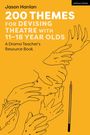 Jason Hanlan: 200 Themes for Devising Theatre with 11-18 Year Olds, Buch