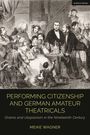 Meike Wagner: Performing Citizenship and German Amateur Theatricals, Buch