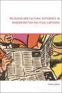 Tahnia Ahmed: Religious and Cultural Difference in Modern British Political Cartoons, Buch