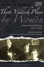 : Three Yiddish Plays by Women: Female Jewish Perspectives, 1880-1920, Buch