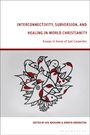 : Interconnectivity, Subversion, and Healing in World Christianity, Buch