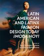 : Latin American and Latinx Fashion Design Today - ¡Moda Hoy!, Buch