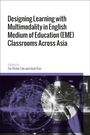 : Designing Learning with Multimodality in English Medium of Education (Eme) Classrooms Across Asia, Buch