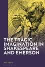 Andy Amato: Amato, A: Tragic Imagination in Shakespeare and Emerson, Buch