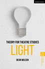 Dean Wilcox: Theory for Theatre Studies: Light, Buch