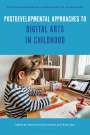 : Postdevelopmental Approaches to Digital Arts in Childhood, Buch