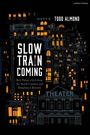 Todd Almond: Slow Train Coming: Bob Dylan's Girl from the North Country and Broadway's Rebirth, Buch