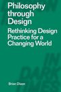 "Philosophy through Design. Rethinking Design Practice for a Changing World. Brian Dixon." Weiße Schrift auf grünem Hintergrund.