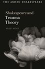 Oberer Text: "The Arden Shakespeare". Titel: "Shakespeare and Trauma Theory". Autor: Kelsey Ridge. Blüte im Hintergrund.