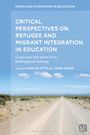 : Critical Perspectives on Refugee and Migrant Integration in Education, Buch