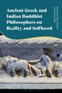 : Ancient Greek and Indian Buddhist Philosophers on Reality and Selfhood, Buch