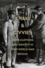 „Rachel Neal. Khaki & Civvies: Men’s clothing and identity in First World War Britain.“ Männer in Uniform.