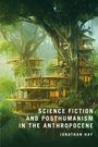 Jonathan Hay: Science Fiction and Posthumanism in the Anthropocene, Buch