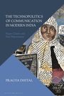 Pragya Dhital: The Technopolitics of Communication in Modern India, Buch