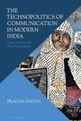 Pragya Dhital: The Technopolitics of Communication in Modern India, Buch