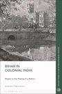 Titel: "BIHAR IN COLONIAL INDIA"; Untertitel: "Region in the Making of a Nation"; Autor: Aryendra Chakavartty. Illustration zeigt ein historisches Gebäude.