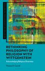 Thomas D Carroll: Rethinking Philosophy of Religion with Wittgenstein, Buch