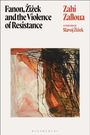 Zahi Zalloua: Fanon, Zizek and the Violence of Resistance, Buch