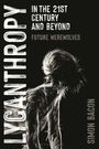 LYCANTHROPY, IN THE 21ST CENTURY AND BEYOND, FUTURE WEREWOLVES, SIMON BACON. Silhouette eines Wolf-Mensch-Hybriden.