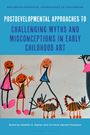 Titel: "Postdevelopmental Approaches to Challenging Myths and Misconceptions in Early Childhood Art". Kinderzeichnung.