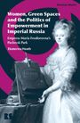 Ekaterina Heath: Women, Gardens, and Agency in Imperial Russia, Buch