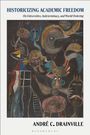 Text: "HISTORICIZING ACADEMIC FREEDOM" und "ANDRÉ C. DRAINVILLE". Illustration: Abstrakte Gesichter und Formen auf dunklem Hintergrund.