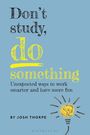„Don’t study, do something. Unexpected ways to work smarter and have more fun. By Josh Thorpe.“ Illustration mit Glühbirne.