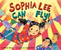 "Sophia Lee Can Fly!" in bunten Buchstaben. Ein fröhliches Mädchen fliegt an einer Schaukel in einem Zirkuszelt.