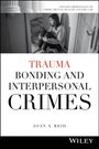 Joan A. Reid: Trauma Bonding and Interpersonal Crimes, Buch