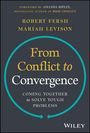 Robert Fersh: From Conflict to Convergence: Coming Together to Solve Tough Problems, Buch