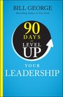 Text: "90 Days to Level Up Your Leadership." Autor: Bill George. Kreis mit Pfeil auf blauem Hintergrund.