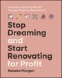 Rebeka Morgan: Stop Dreaming and Start Renovating for Profit, Buch