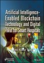 : Artificial Intelligence-Enabled Blockchain Technology and Digital Twin for Smart Hospitals, Buch