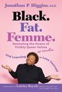 Jonathan P Higgins: Black. Fat. Femme, Buch