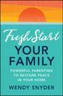 "Fresh Start Your Family: Powerful Parenting to Restore Peace in Your Home. Wendy Snyder." Oben Sonnenuntergangs-Illustration.