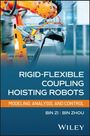 Bin Zi: Rigid-Flexible Coupling Hoisting Robots, Buch