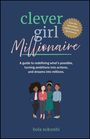 Text: clever girl Millionaire. A guide to redefining what’s possible, turning ambitions into actions, and dreams into millions. Illustration: Vier stilisierte Frauen. 