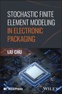 Liu Chu: Stochastic Finite Element Modeling in Electronic Packaging, Buch