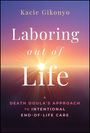 Text: "Kacie Gikonyo Laboring out of Life A Death Doula's Approach to Intentional End-of-Life Care." Sonnenaufgang im Hintergrund.