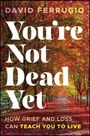 "You're Not Dead Yet. How Grief and Loss Can Teach You to Live. David Ferrugio." Hintergrund: Baumallee im Herbst.