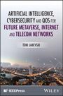 Toni Janevski: Artificial Intelligence, Cybersecurity and QoS for Future Metaverse, Internet and Telecom Networks, Buch