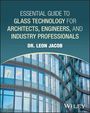 "Essential Guide to Glass Technology für Architekten, Ingenieure, Fachleute. Dr. Leon Jacob. Abbildung eines modernen Glasgebäudes."