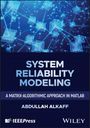 „System Reliability Modeling: A Matrix-Algorithmic Approach in MATLAB“ von Abdullah Alkaff; IEEE Press, Wiley. Vernetzte Quadrate auf blauem Hintergrund.